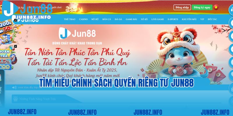 Tìm hiểu chính sách quyền riêng tư Jun88